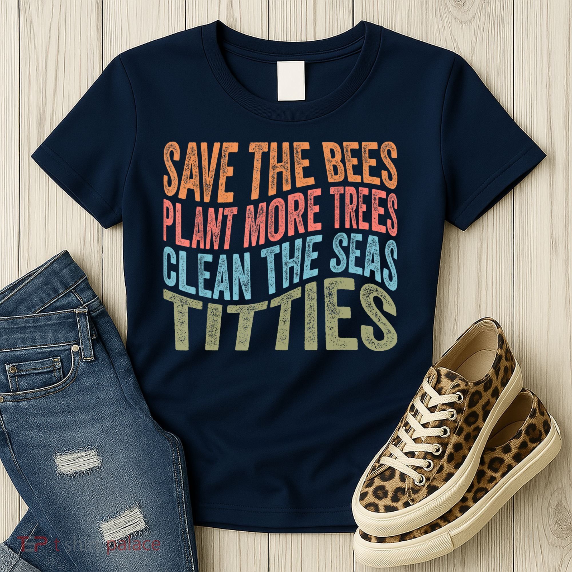 Save The Bees Plant More Trees Clean The Seas Titties Women's T-Shirt