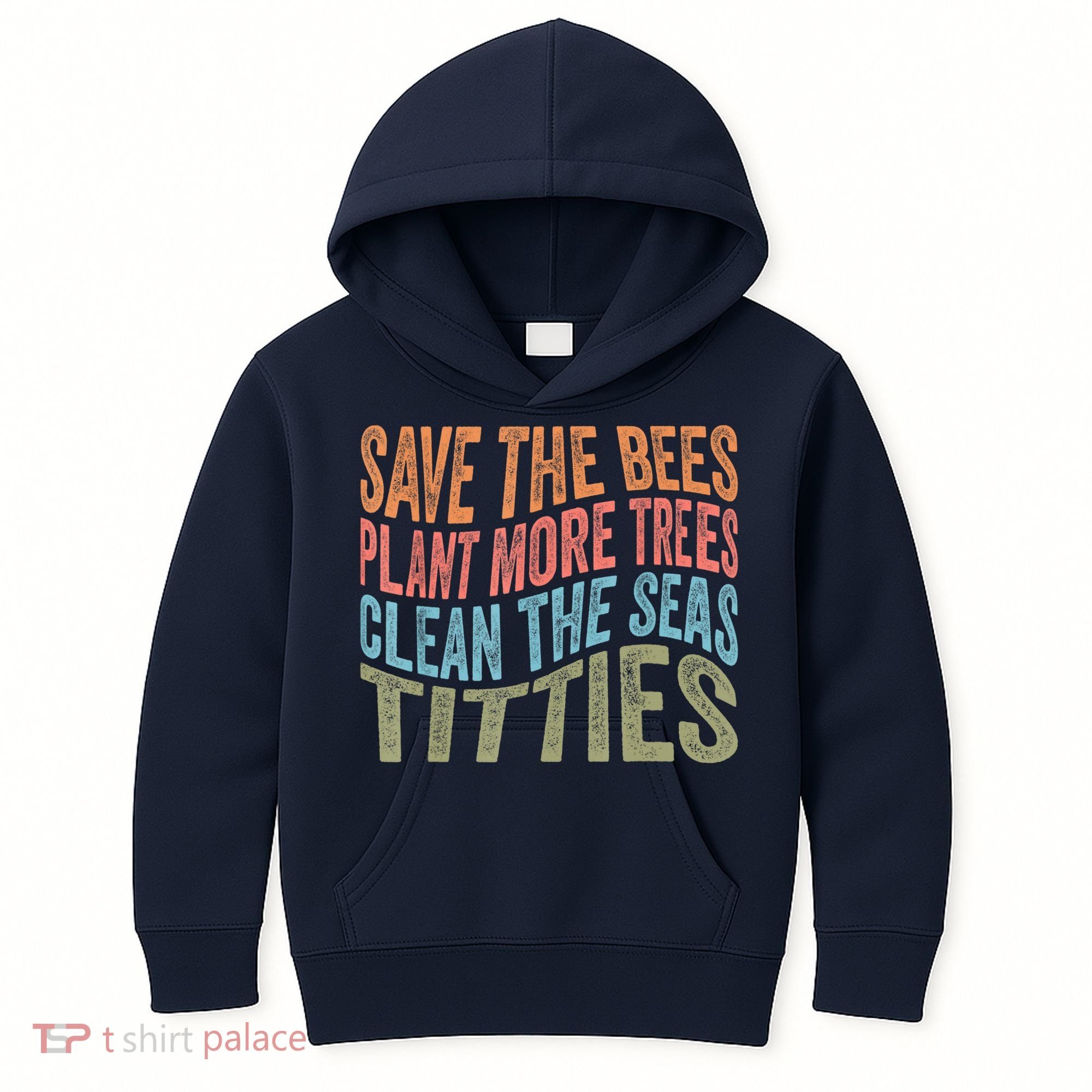 Save The Bees Plant More Trees Clean The Seas Titties Kids Hoodie