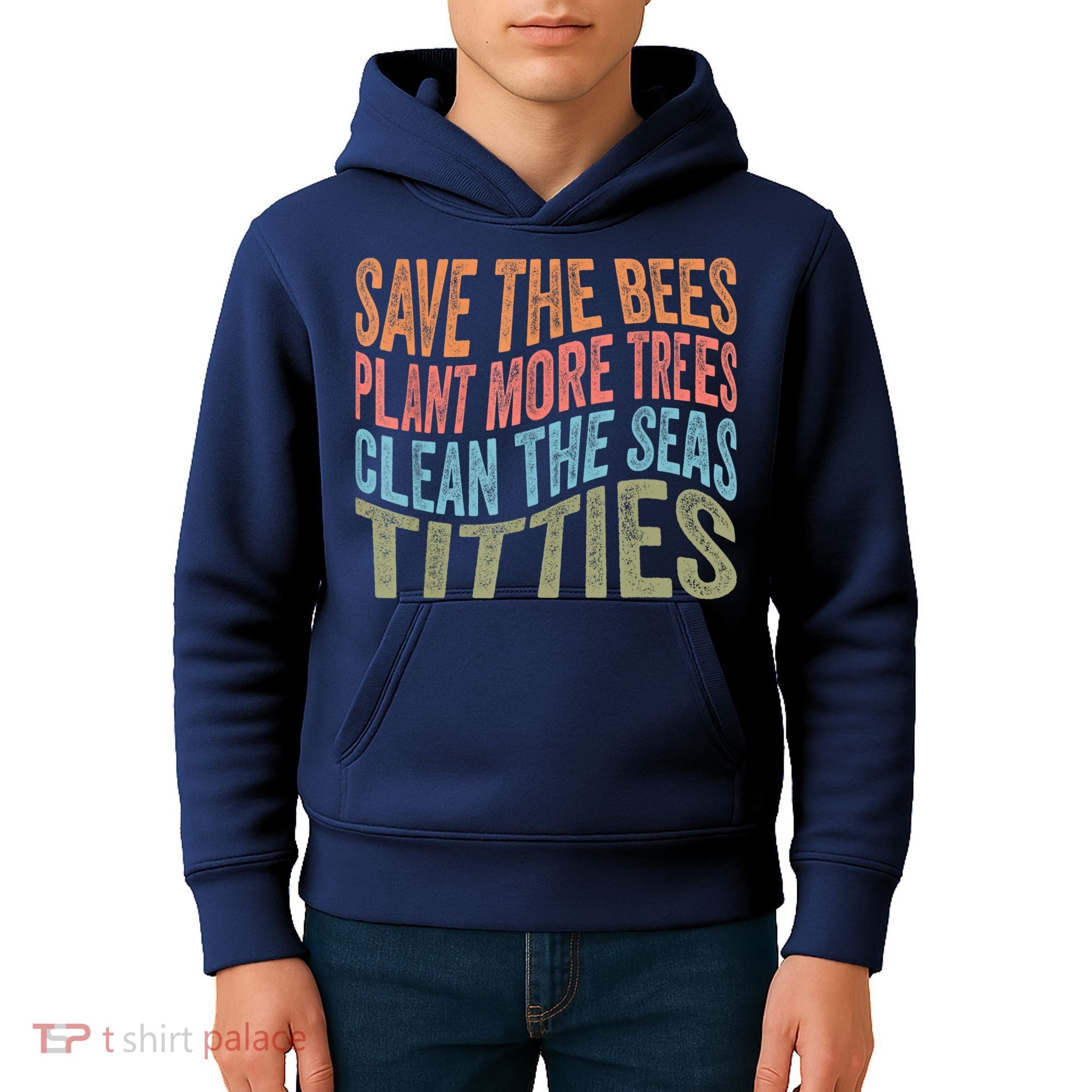 Save The Bees Plant More Trees Clean The Seas Titties Kids Hoodie