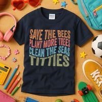 Save The Bees Plant More Trees Clean The Seas Titties Kids T-Shirt thumb 3