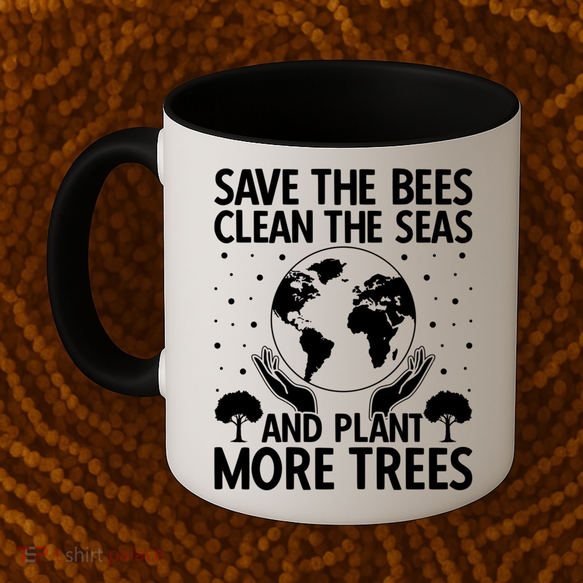 Save The Bees Clean The Seas Plant More Trees Earth Day Gift Coffee Mug