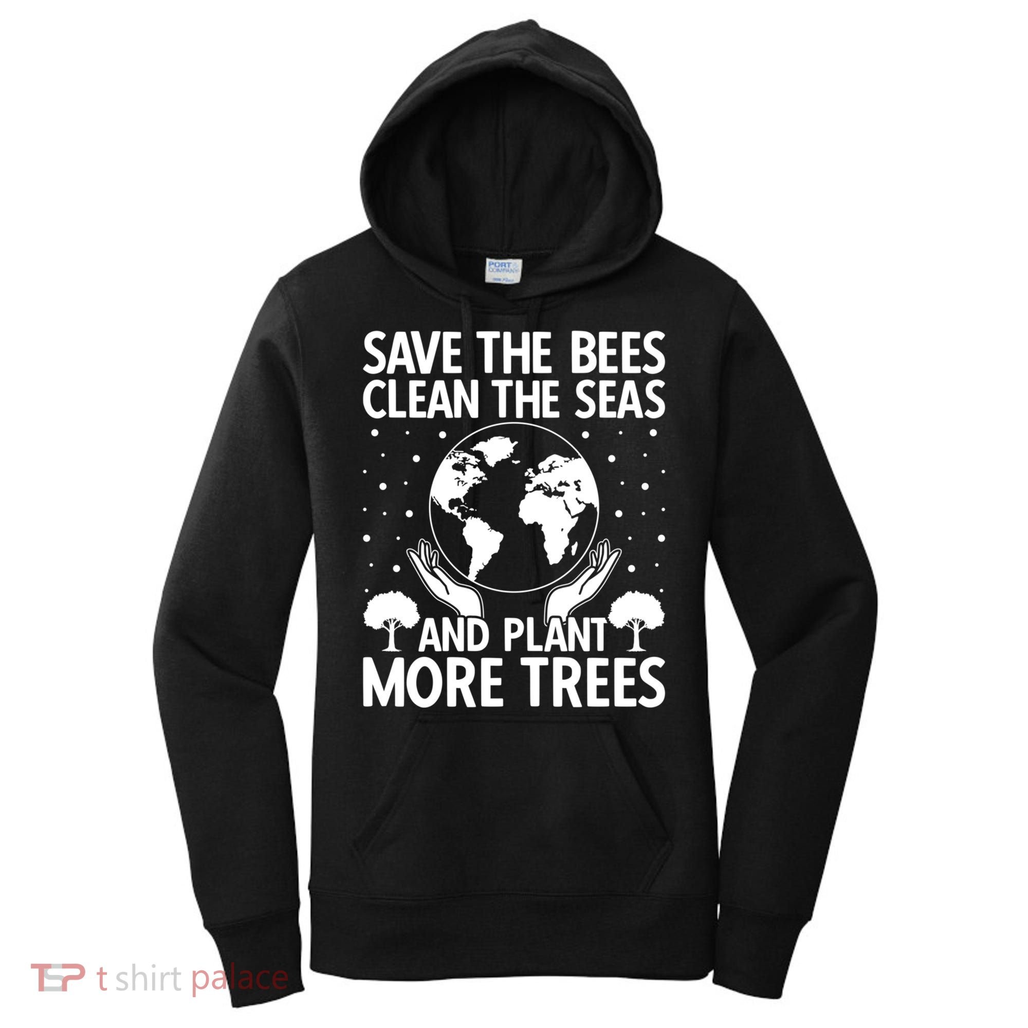 Save The Bees Clean The Seas Plant More Trees Earth Day Gift Women's Hoodie