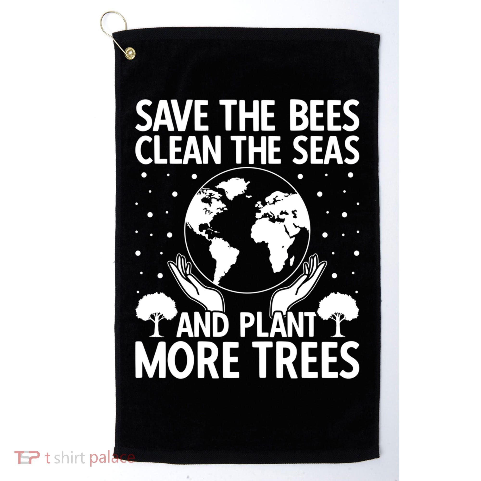 Save The Bees Clean The Seas Plant More Trees Earth Day Gift Golf Towel