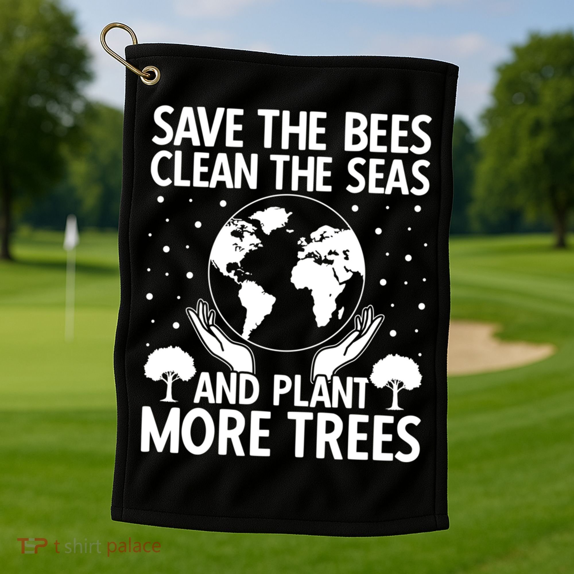Save The Bees Clean The Seas Plant More Trees Earth Day Gift Golf Towel