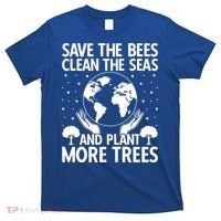 Save The Bees Clean The Seas Plant More Trees Earth Day Gift T-Shirt thumb 0
