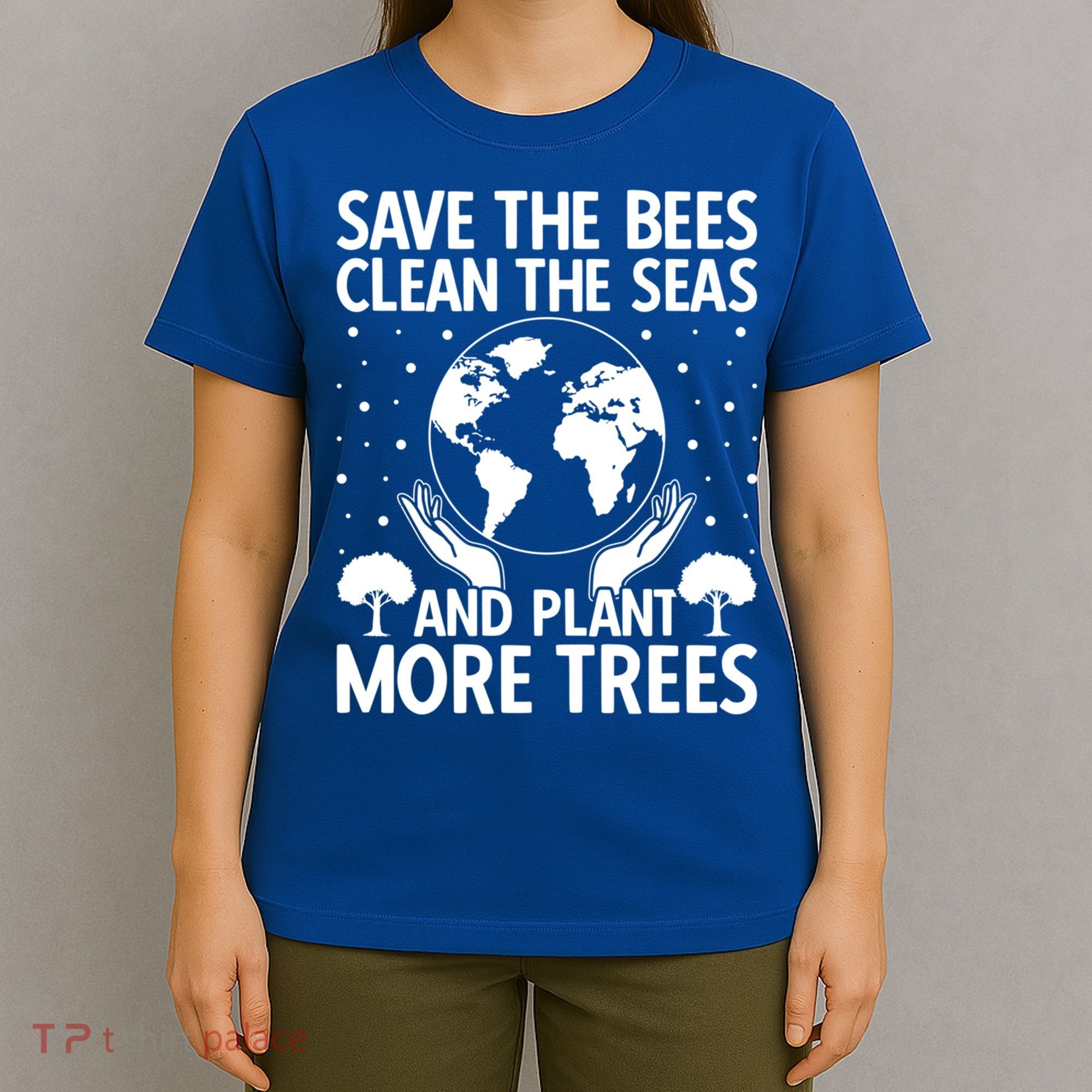 Save The Bees Clean The Seas Plant More Trees Earth Day Gift T-Shirt