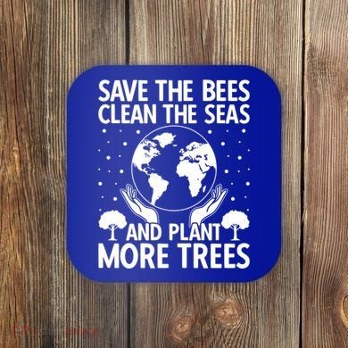 Save The Bees Clean The Seas Plant More Trees Earth Day Gift Coaster