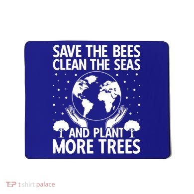 Save The Bees Clean The Seas Plant More Trees Earth Day Gift Mousepad
