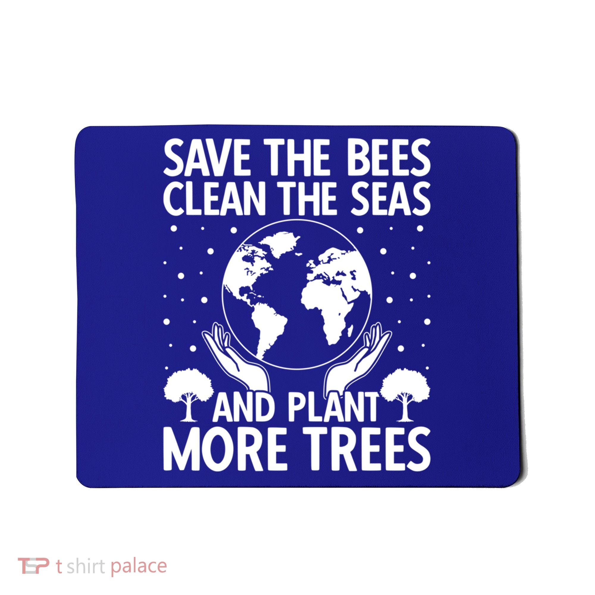 Save The Bees Clean The Seas Plant More Trees Earth Day Gift Mousepad