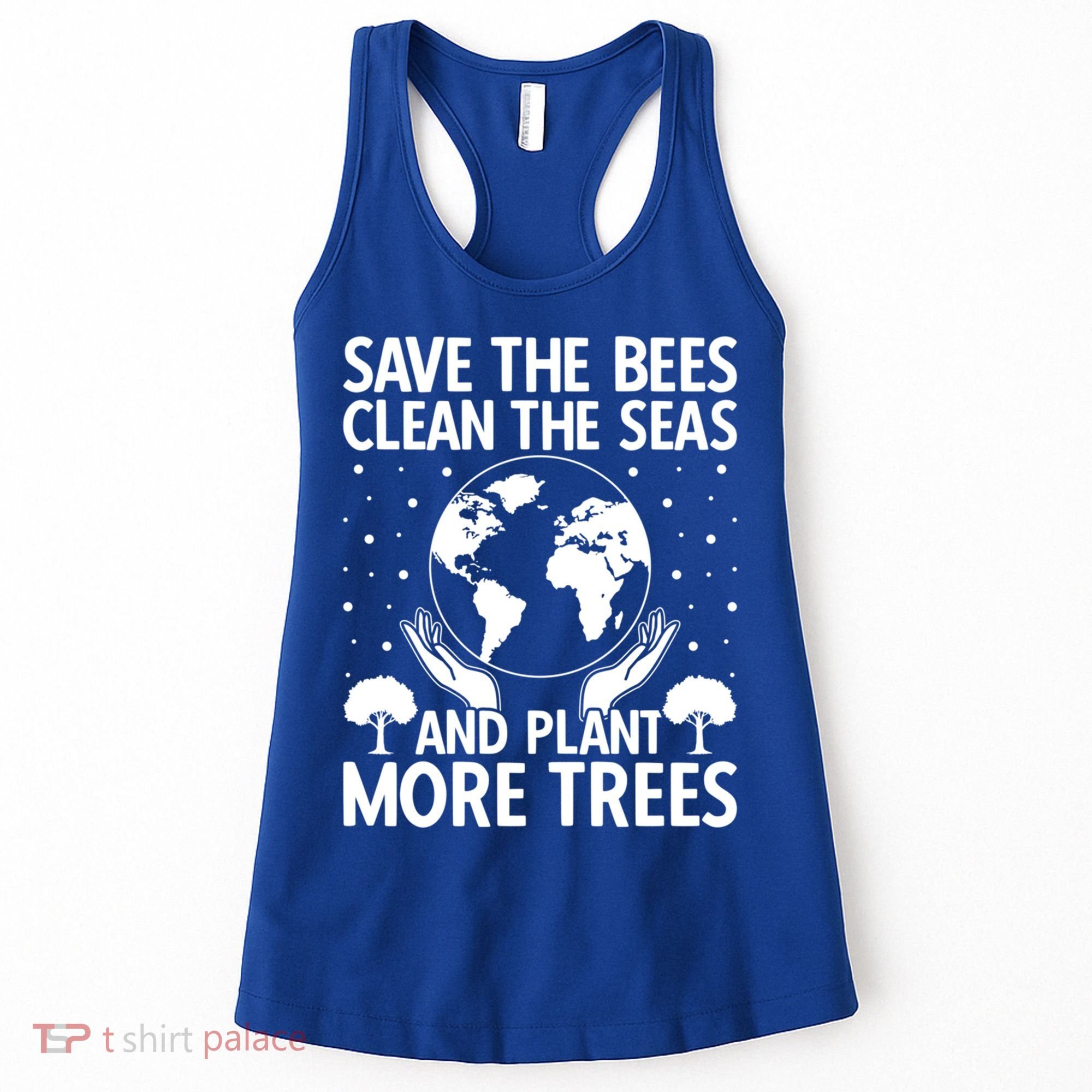Save The Bees Clean The Seas Plant More Trees Earth Day Gift Women's Tank Top