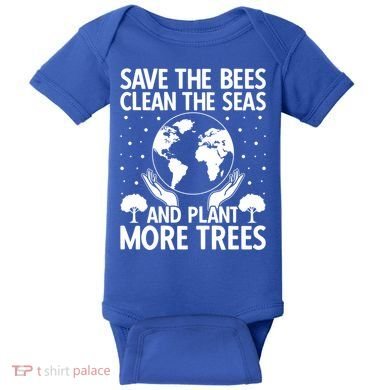 Save The Bees Clean The Seas Plant More Trees Earth Day Gift Baby Bodysuit