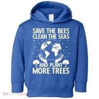 Save The Bees Clean The Seas Plant More Trees Earth Day Gift Toddler Hoodie thumb 0