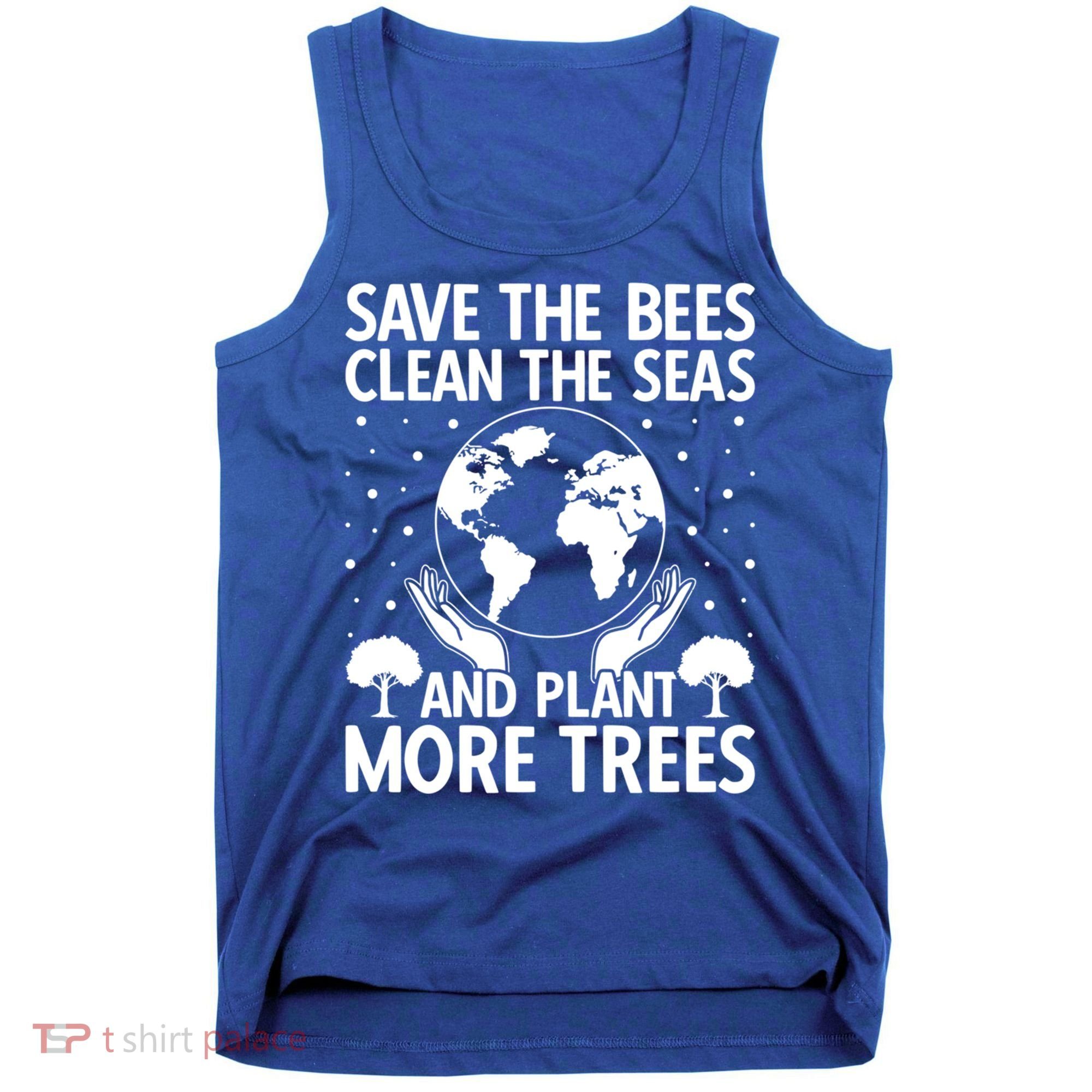 Save The Bees Clean The Seas Plant More Trees Earth Day Gift Tank Top