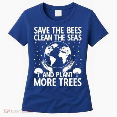 Save The Bees Clean The Seas Plant More Trees Earth Day Gift Women's T-Shirt
