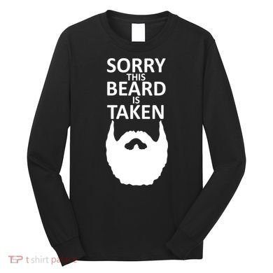 Sorry This Beard Is Taken Long Sleeve Shirt