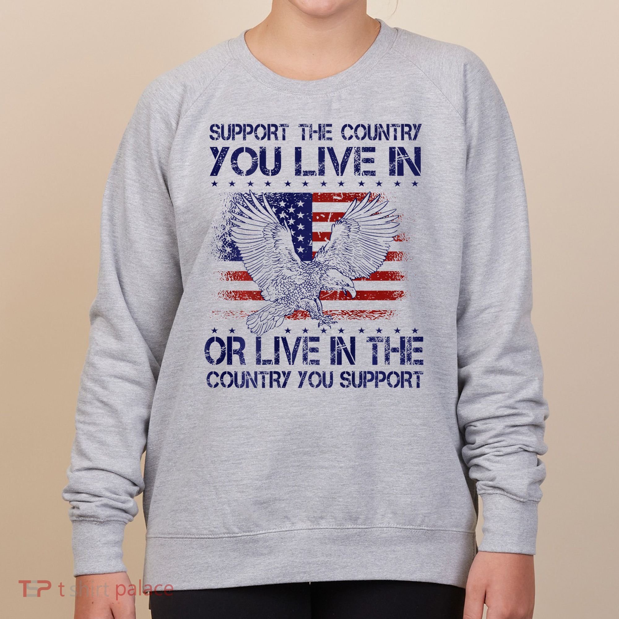 Support The Country You Live In Or Live In Where You Support Women's Sweatshirt