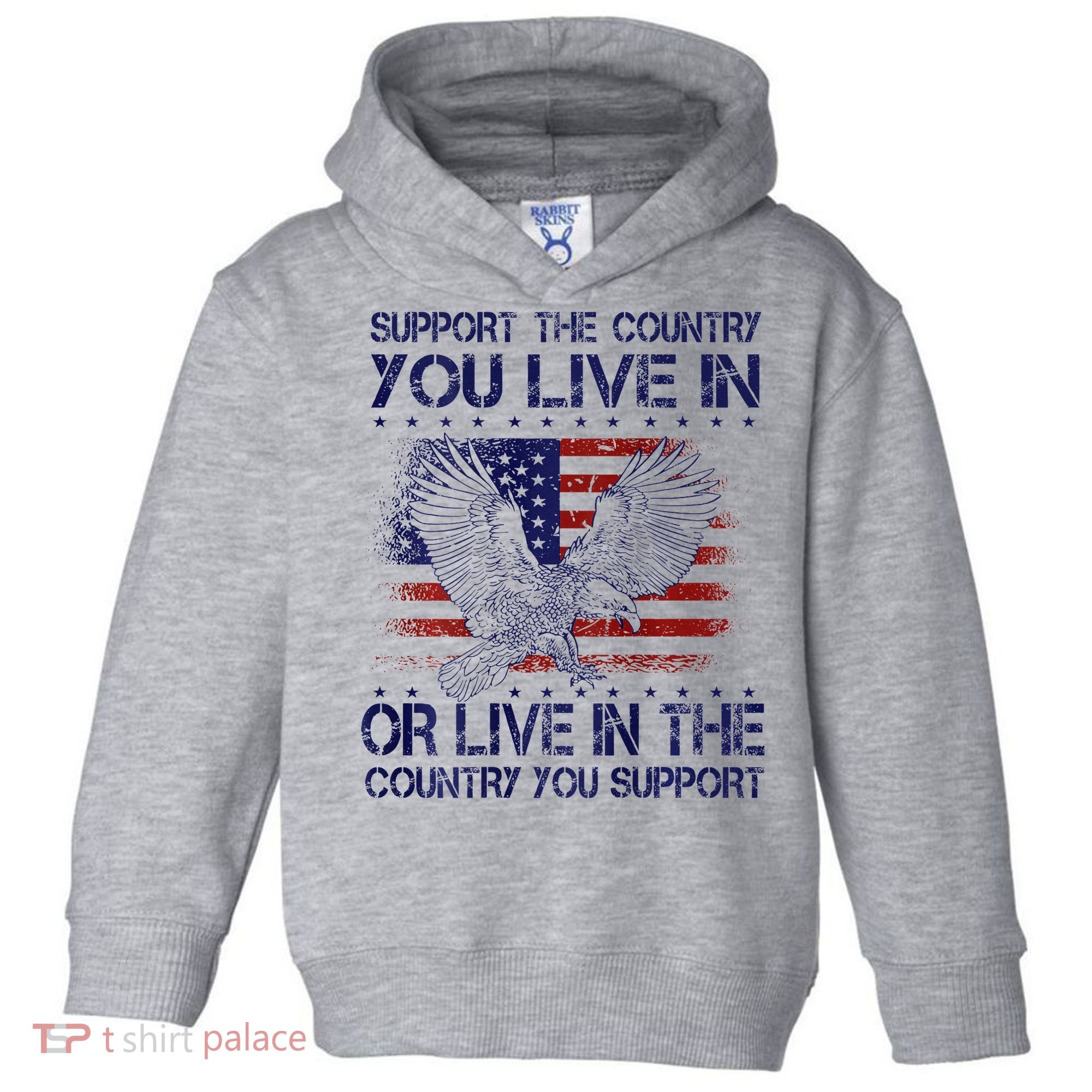 Support The Country You Live In Or Live In Where You Support Toddler Hoodie