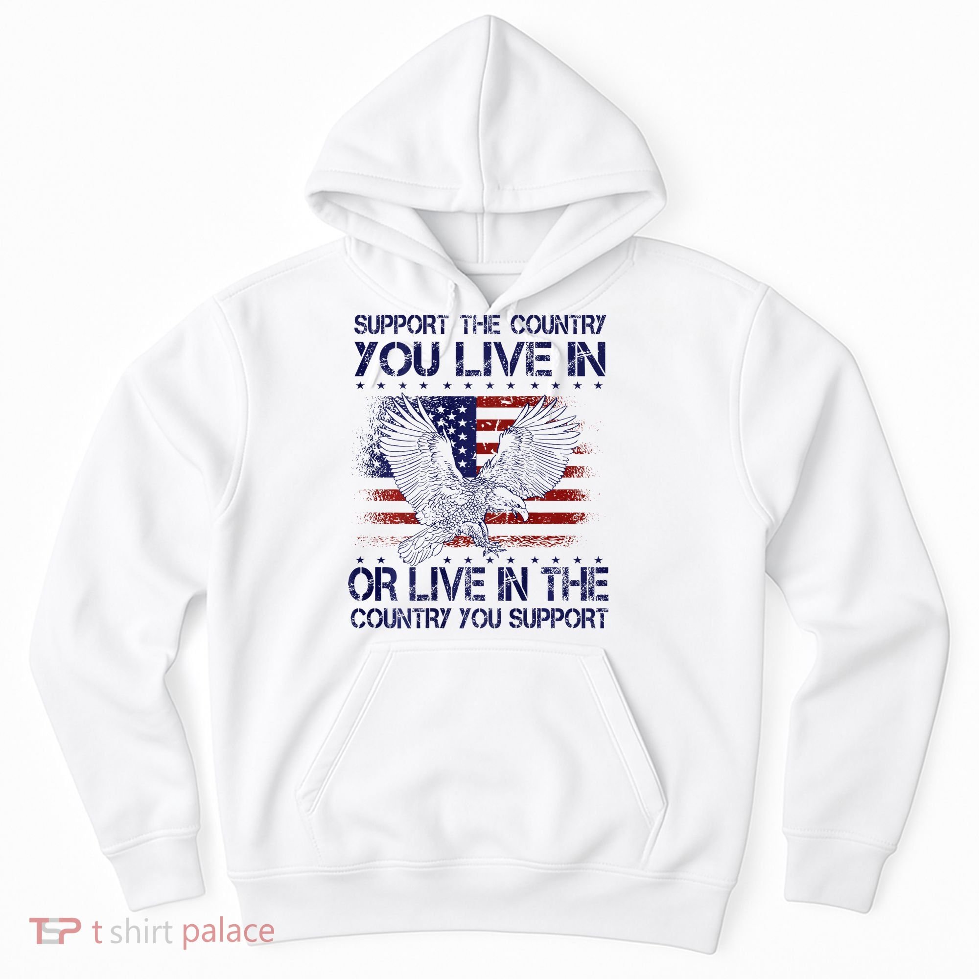 Support The Country You Live In Or Live In Where You Support Hoodie