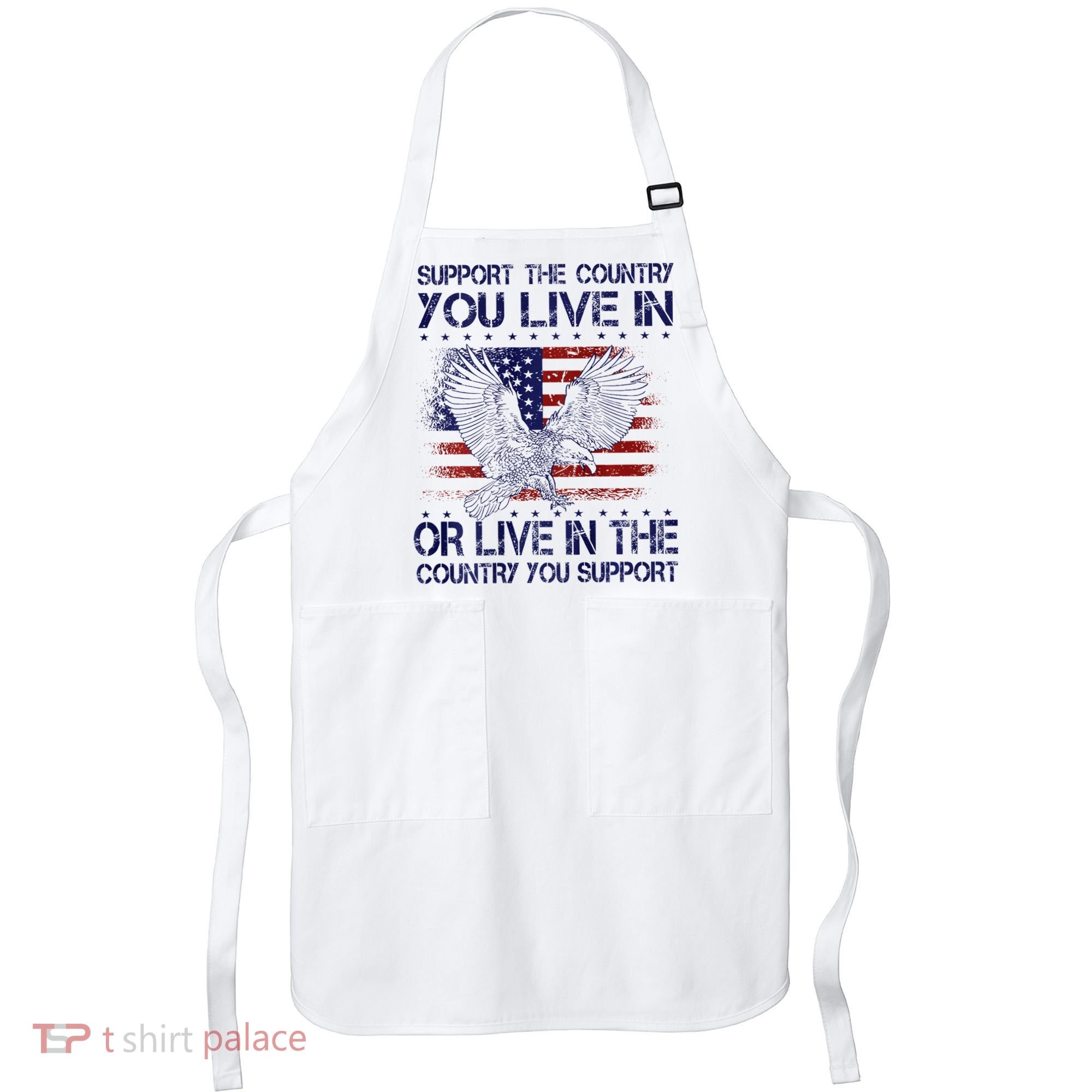 Support The Country You Live In Or Live In Where You Support Apron