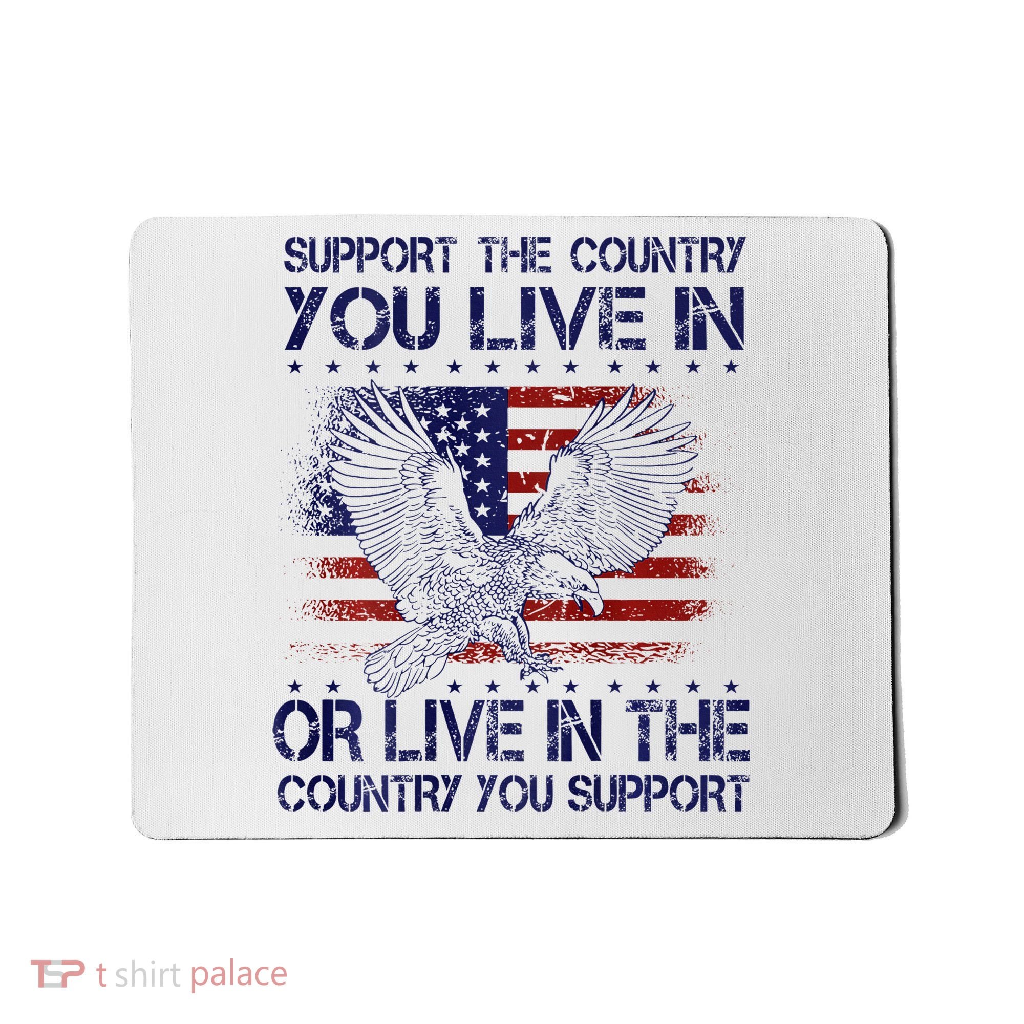 Support The Country You Live In Or Live In Where You Support Mousepad