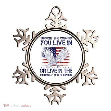 Support The Country You Live In Or Live In Where You Support Ornament