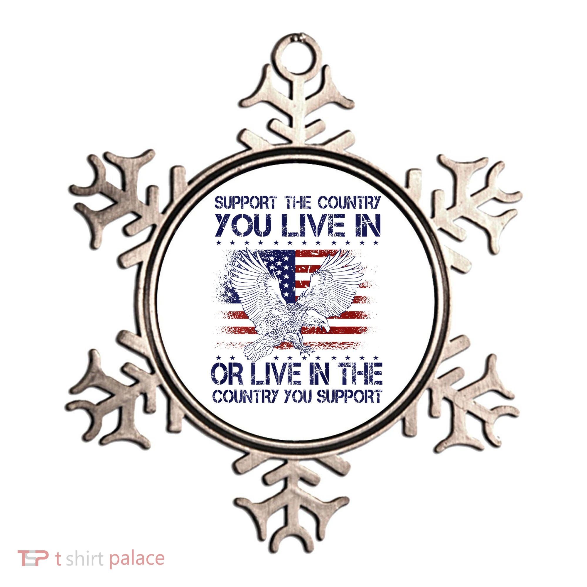 Support The Country You Live In Or Live In Where You Support Ornament