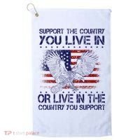Support The Country You Live In Or Live In Where You Support Golf Towel thumb 0