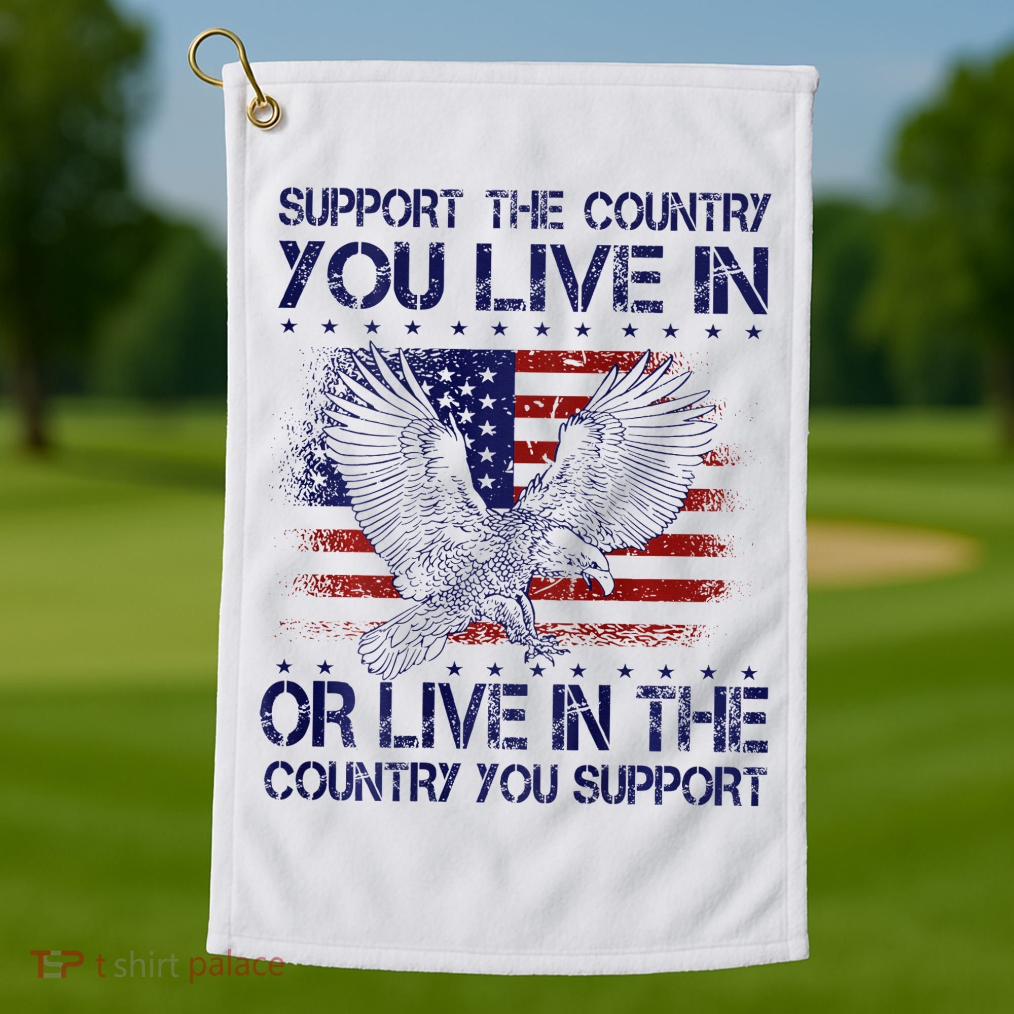 Support The Country You Live In Or Live In Where You Support Golf Towel