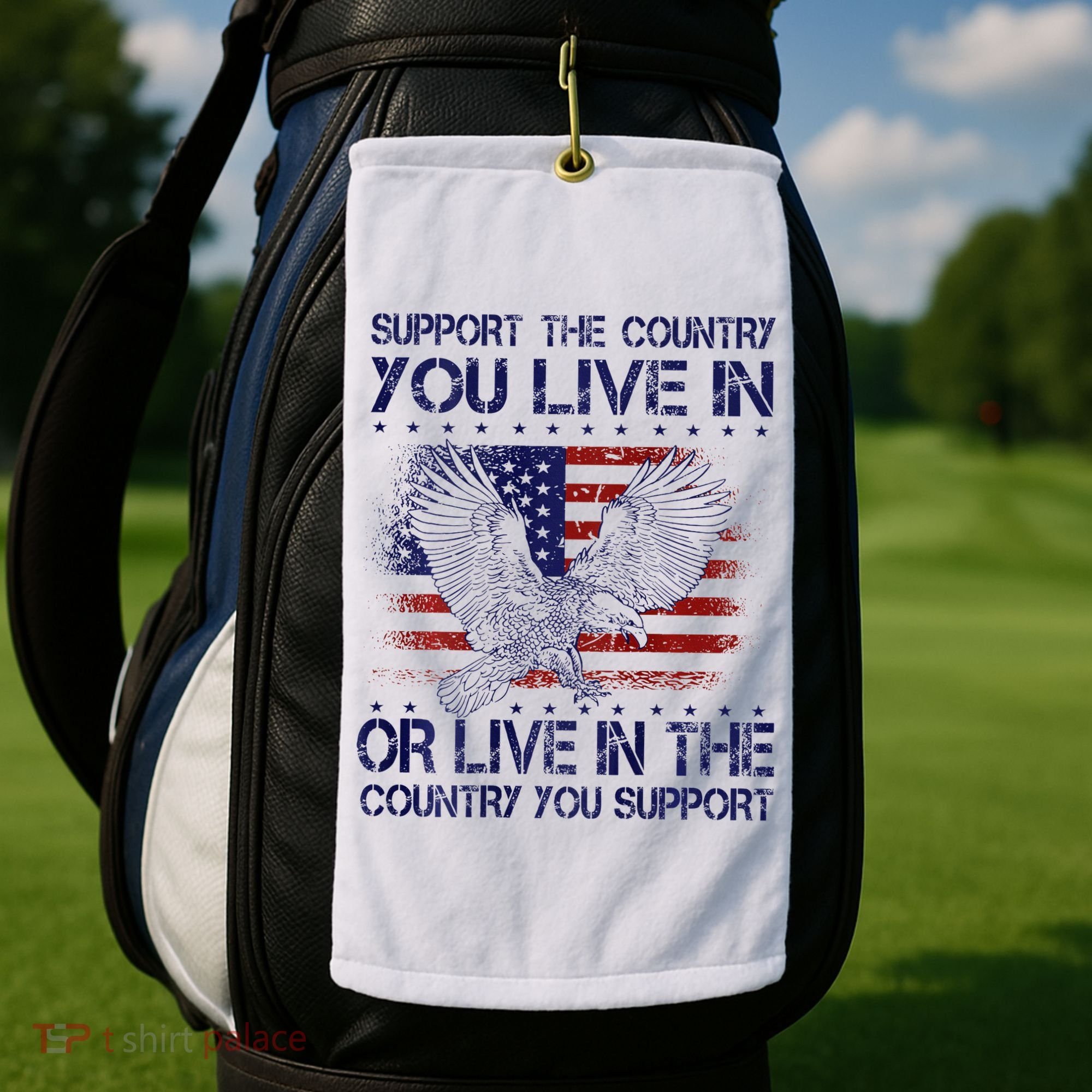 Support The Country You Live In Or Live In Where You Support Golf Towel