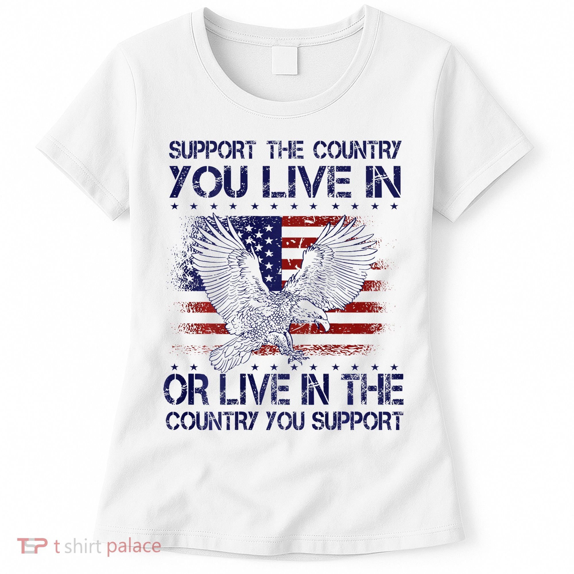 Support The Country You Live In Or Live In Where You Support Women's T-Shirt