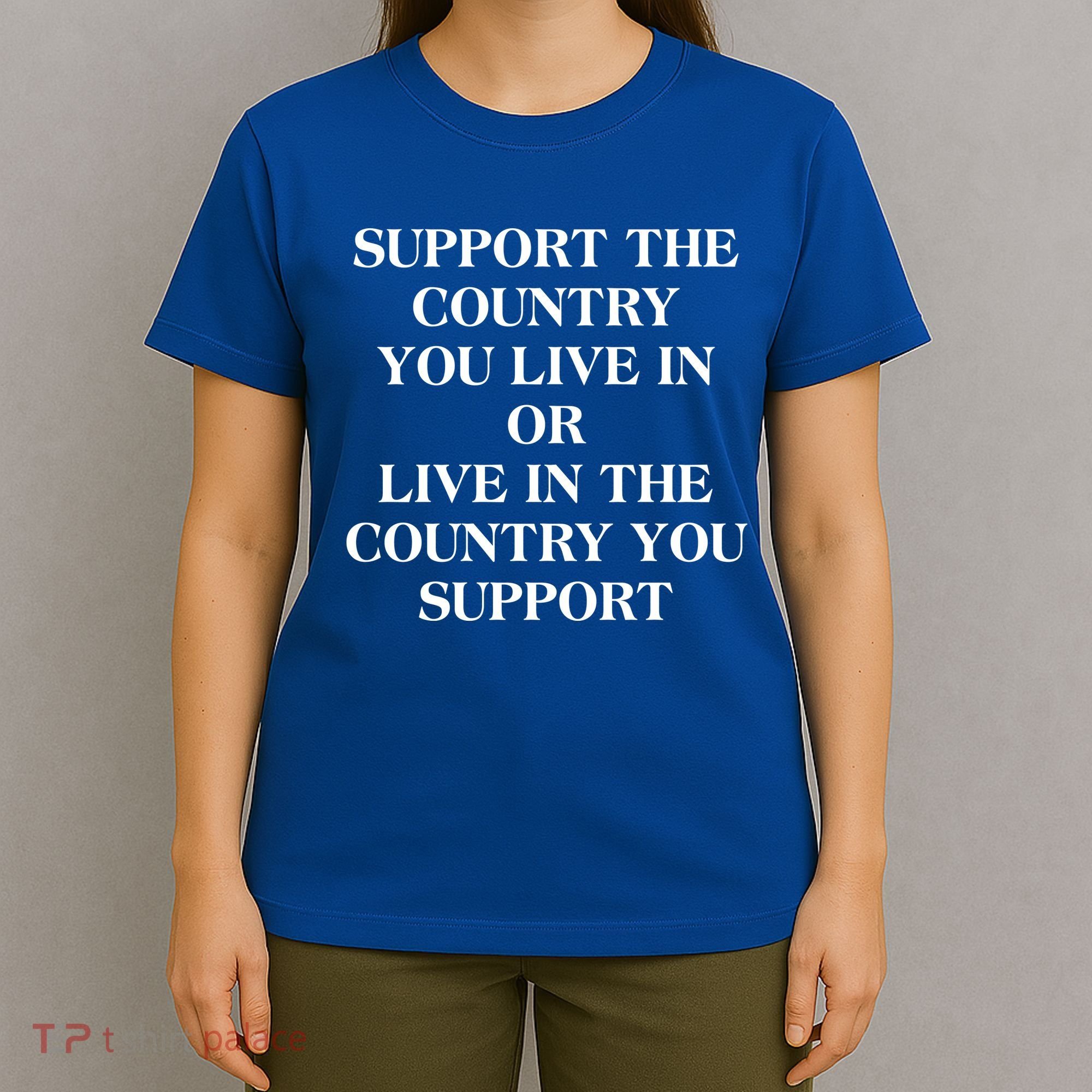 Support The Country You Live In T-Shirt