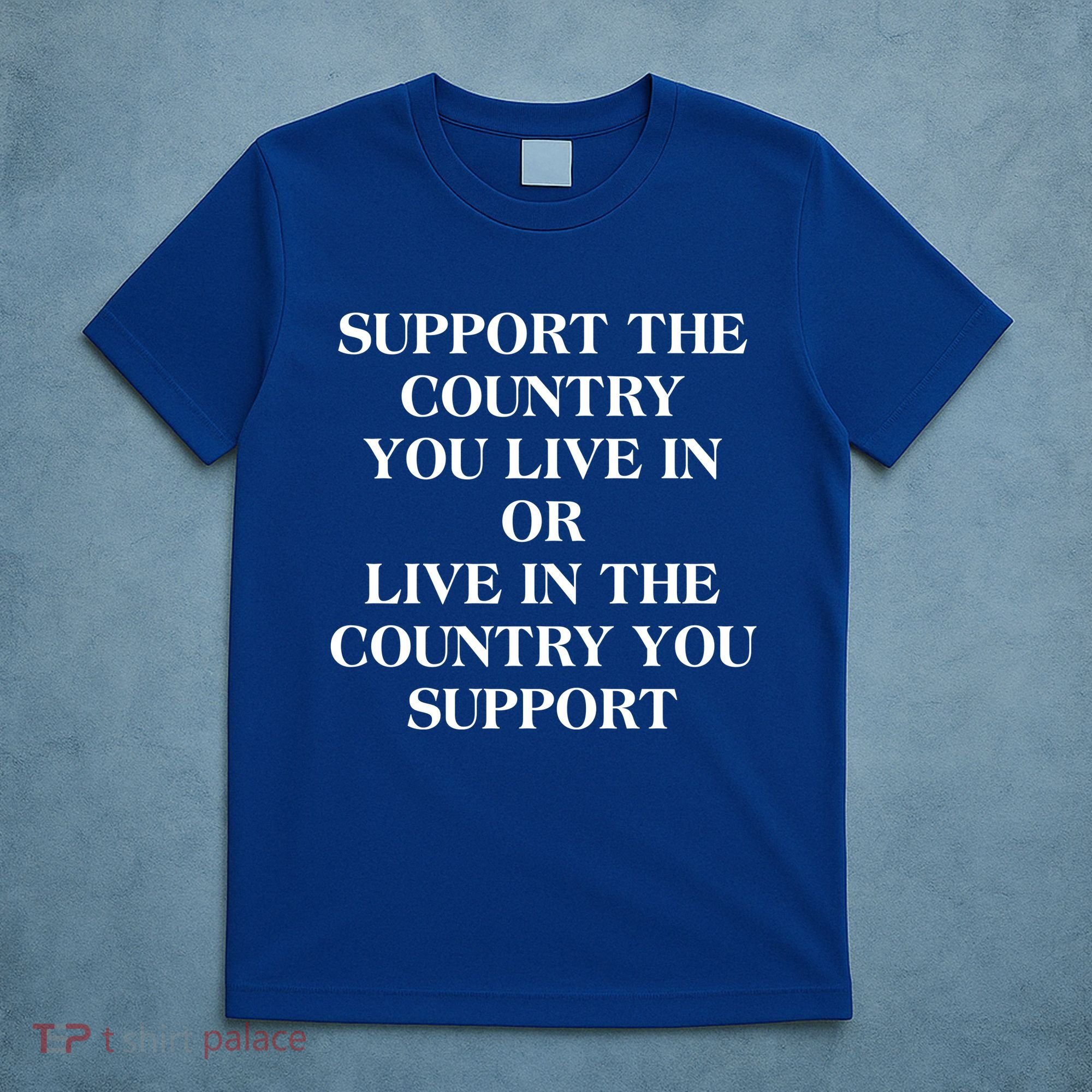 Support The Country You Live In T-Shirt