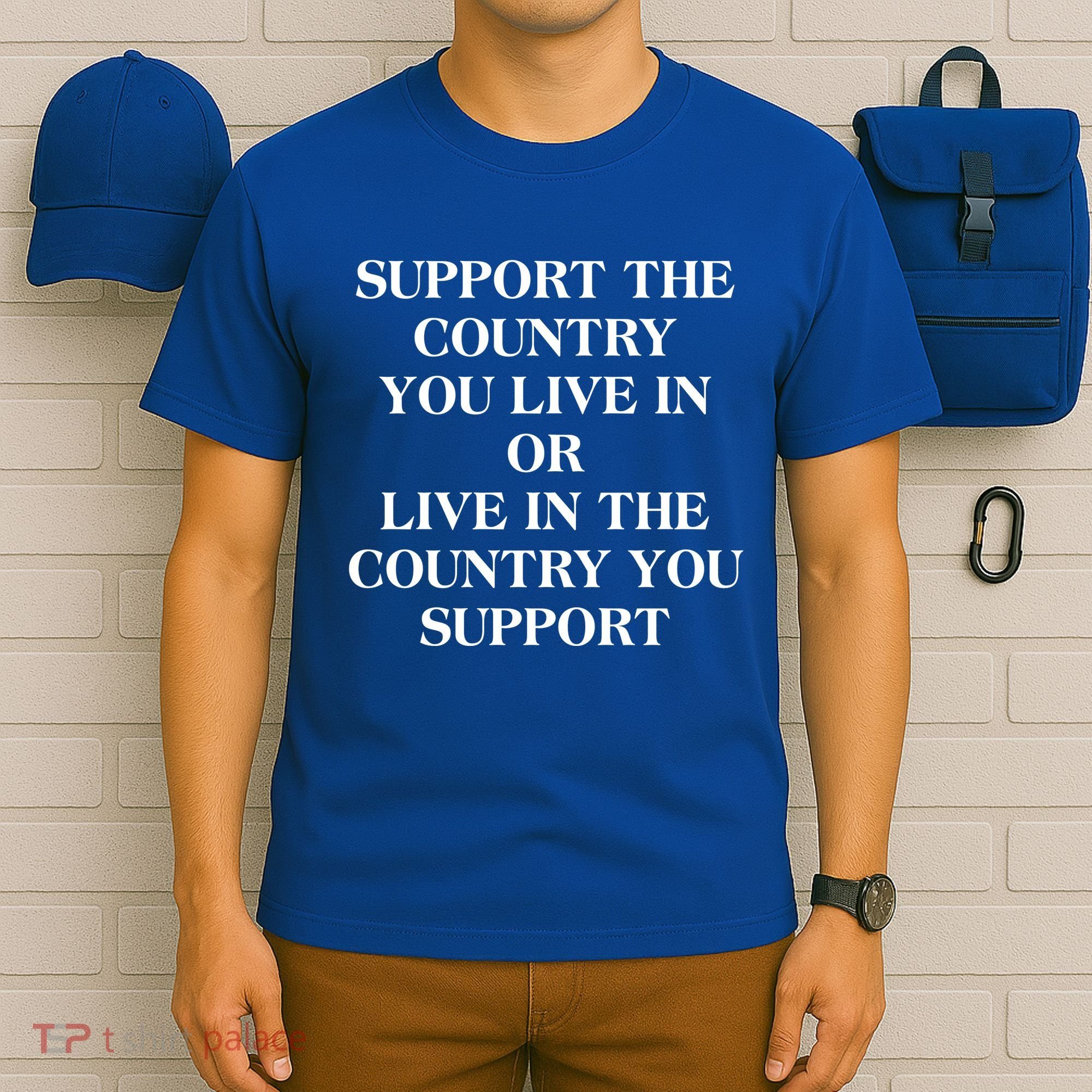 Support The Country You Live In T-Shirt