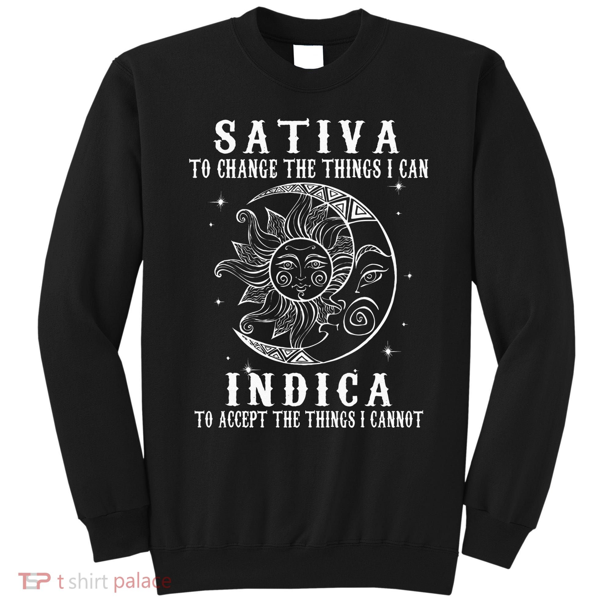 Sativa To Change The Things I Can Indica Cannabis Weed Sweatshirt