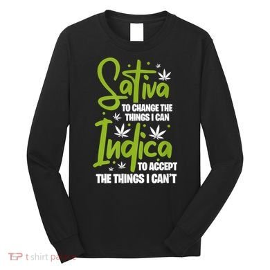 Sativa To Change The Things I Can Indica Cannabis Weed Leaf Long Sleeve Shirt