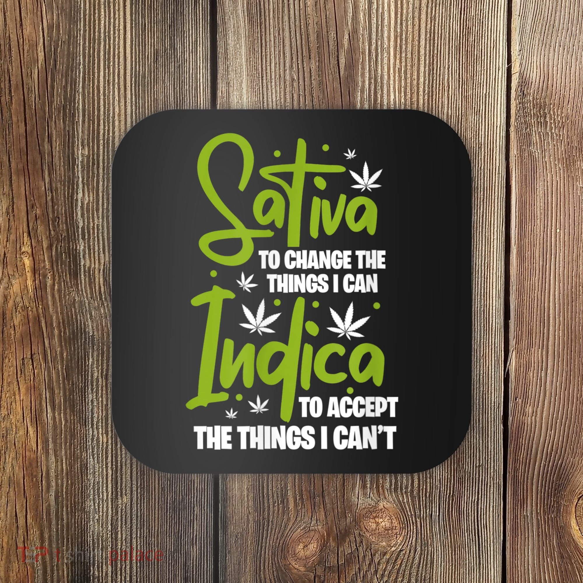 Sativa To Change The Things I Can Indica Cannabis Weed Leaf Coaster