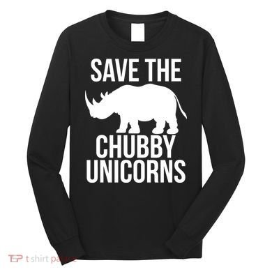 Save The Chubby Unicorn Funny Long Sleeve Shirt