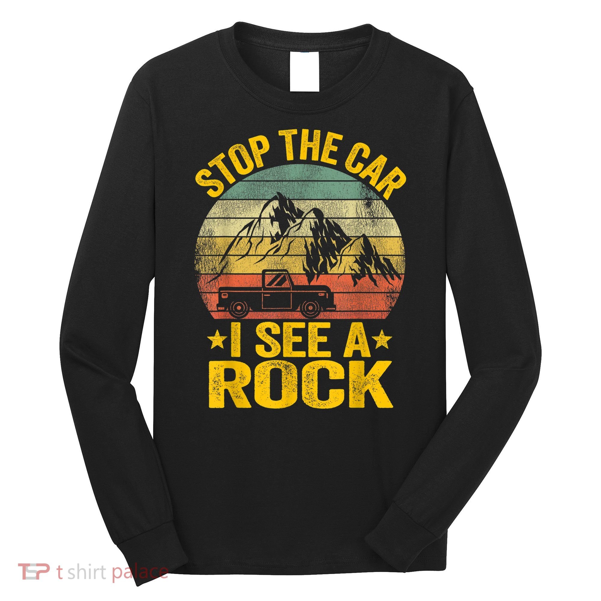 Stop The Car I See A Rock Collector Geology Funny Geologist Long Sleeve Shirt