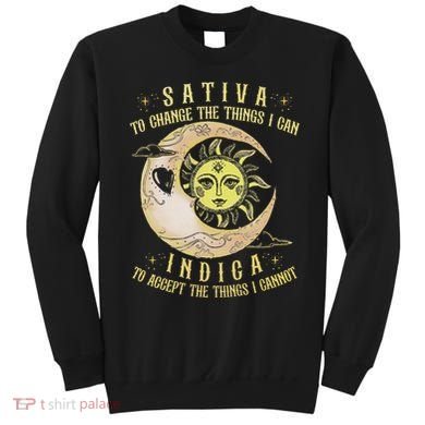 Sativa To Change The Things I Can Indica Accept The Things Sweatshirt