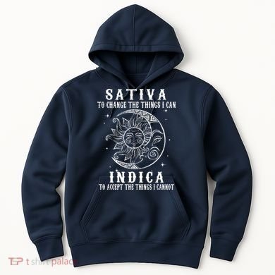 Sativa To Change The Things I Can Indica, Cannabis Weed Hoodie