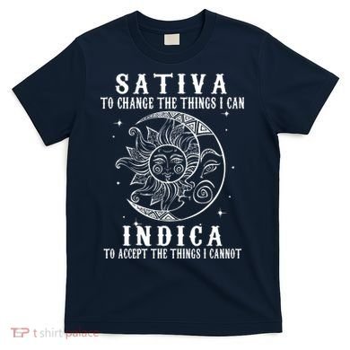 Sativa To Change The Things I Can Indica, Cannabis Weed T-Shirt