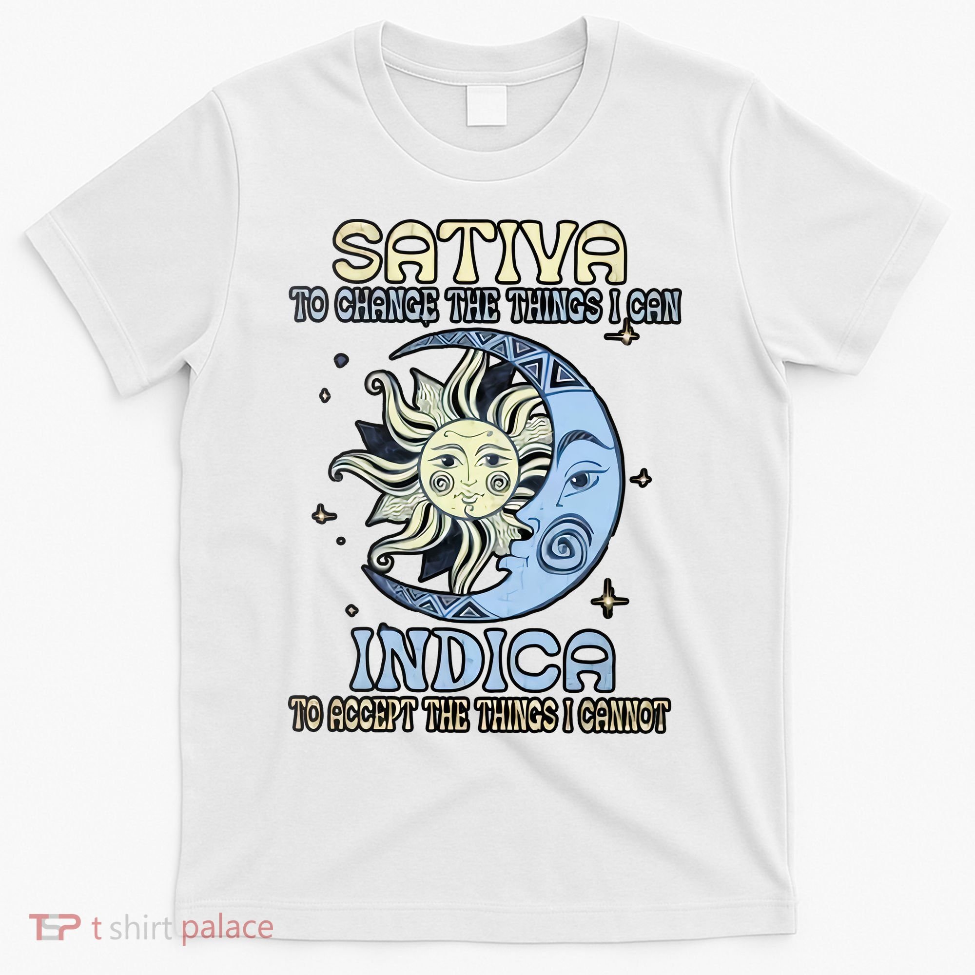 Sativa To Change The Things I Can Indica Cannabis Weed Sun Moon 420 Day T-Shirt