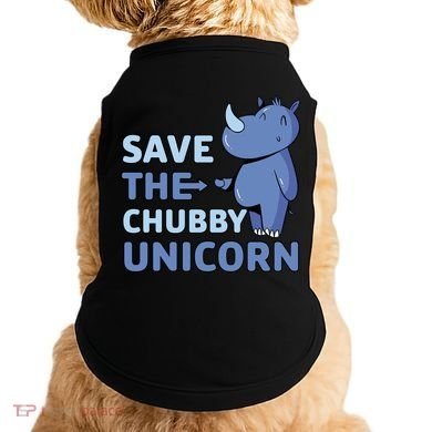 Save The Chubby Unicorn Gift Doggie Tank