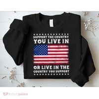 Support The Country You Live In The Country You Support Sweatshirt thumb 2