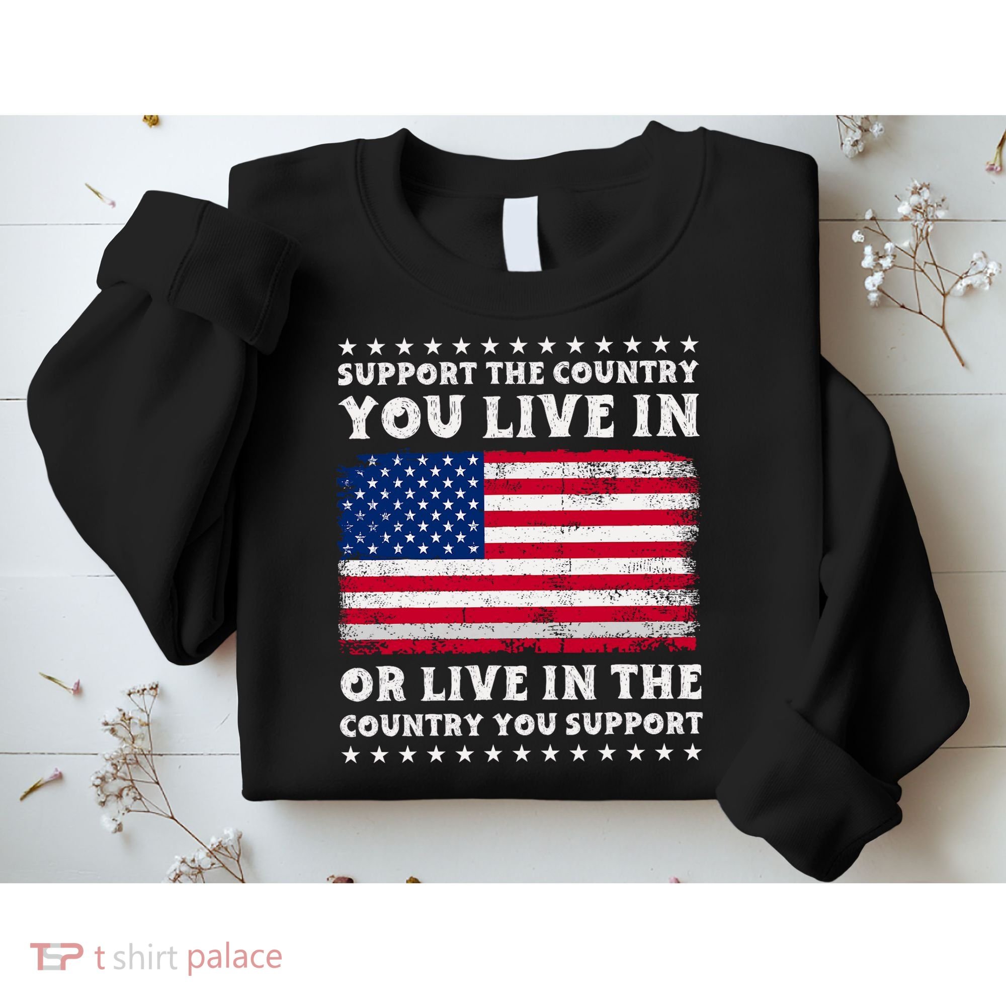 Support The Country You Live In The Country You Support Sweatshirt