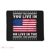Support The Country You Live In The Country You Support Mousepad thumb 0