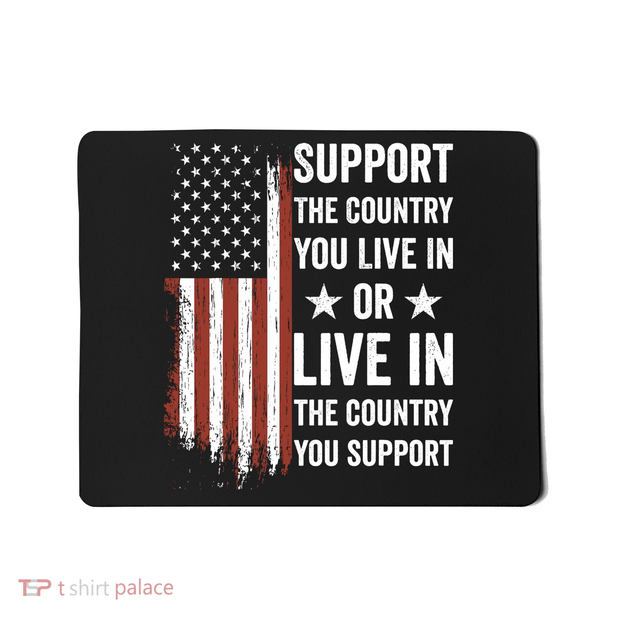 Support The Country You Live In The Country You Support Usa Mousepad