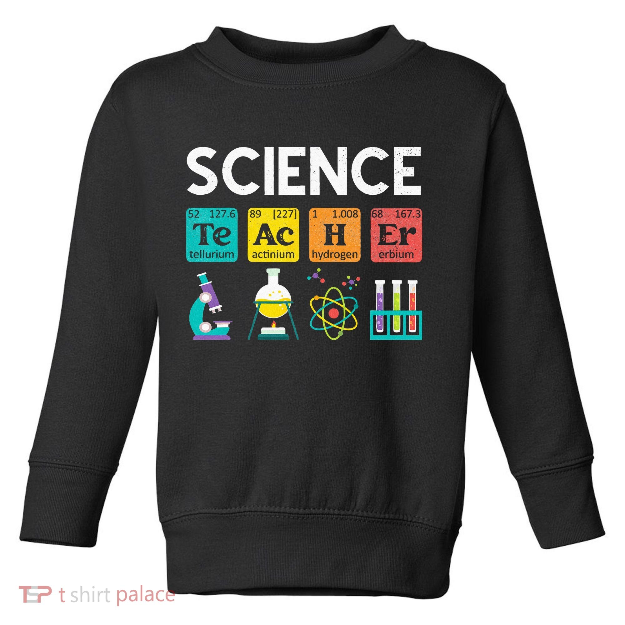 Science Teacher Chemistry Biology Physics Teacher Student Toddler Sweatshirt