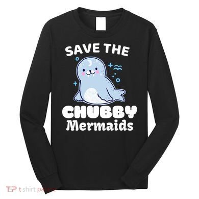 Save The Chubby Mermaids Long Sleeve Shirt