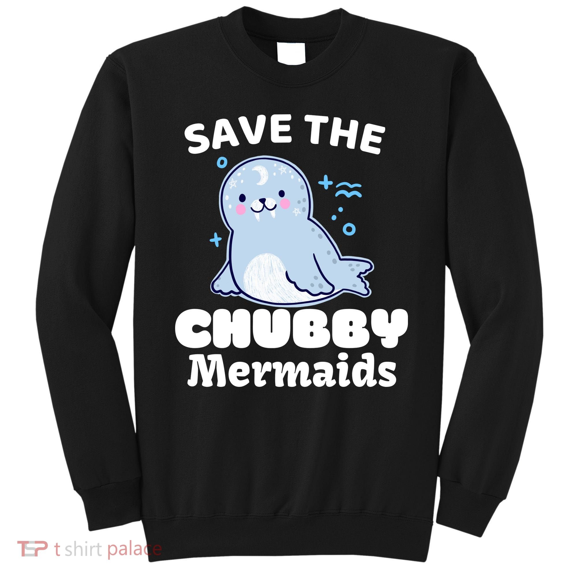 Save The Chubby Mermaids Sweatshirt